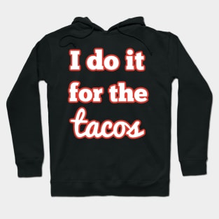 I do it for the tacos Hoodie